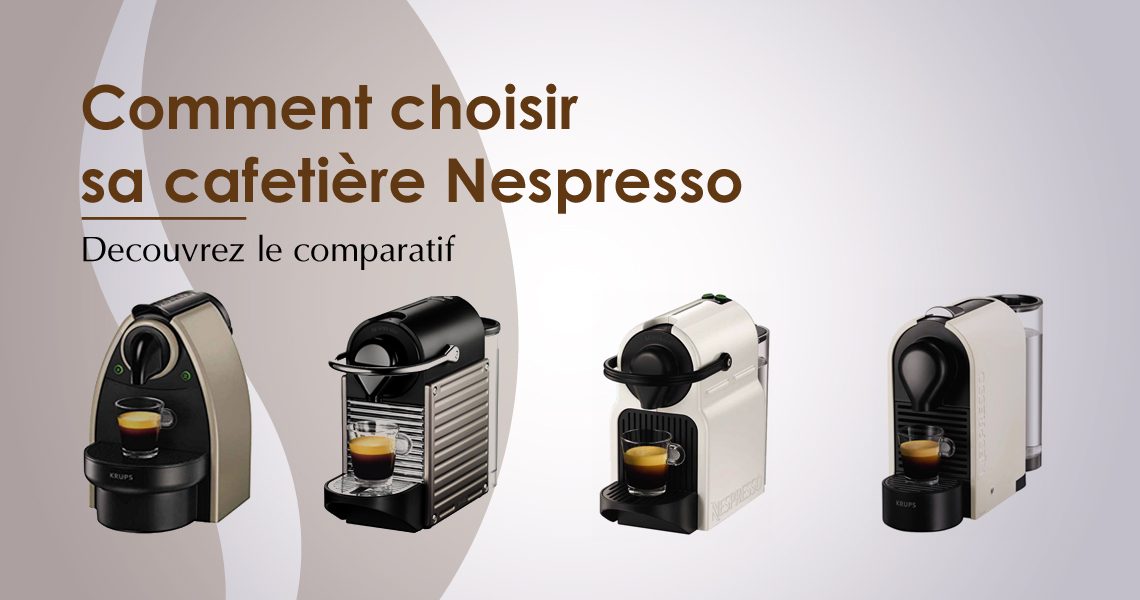 cafetiere nespresso laquelle choisir